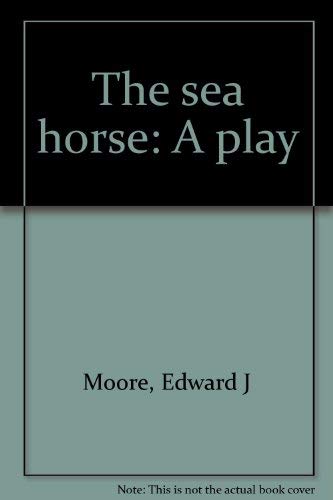 The Sea Horse: A Play