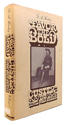Favor the Bold: Custer: The Civil War Years