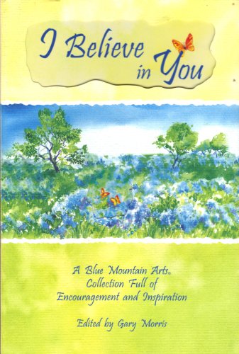 I Believe in You: A Blue Mountain Arts Collection Full of Encouragement and Inspiration