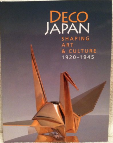 Deco Japan: Shaping Art and Culture: 1920-1945