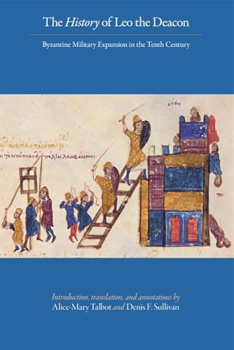 History of Leo the Deacon : Byzantine Military Expansion in the Tenth Century