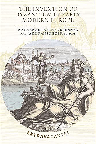 The Invention of Byzantium in Early Modern Europe (Extravagantes)
