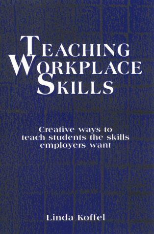 Teaching Workplace Skills: Creative Ways to Teach Students the Skills Employers Want
