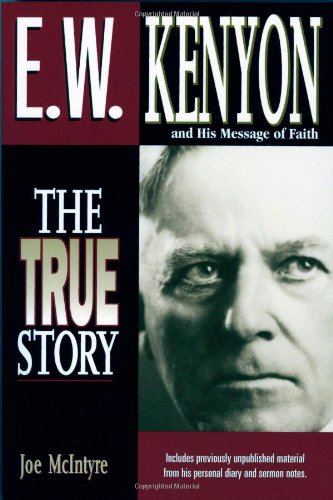 E.W. Kenyon and His Message of Faith: The True Story