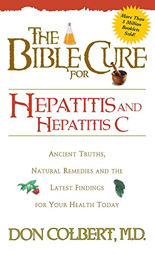 Bible Cure for Hepatitis C: Ancient Truths, Natural Remedies and the Latest Findings for Your Hea...
