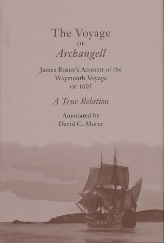 The Voyage of Archangell: James Rosier's Account of the Weymouth Voyage of 1605