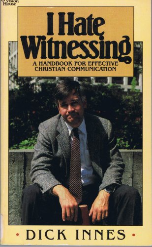 I hate witnessing: A handbook for effective Christian communication