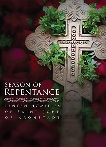 Season of Repentance : Lenten Homilies of Saint John of Kronstadt
