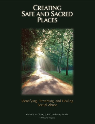 Creating Safe and Sacred Places: Identifying, Preventing, and Healing Sexual Abuse