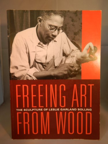 Freeing Art from Wood: The Sculpture of Leslie Garland Bolling