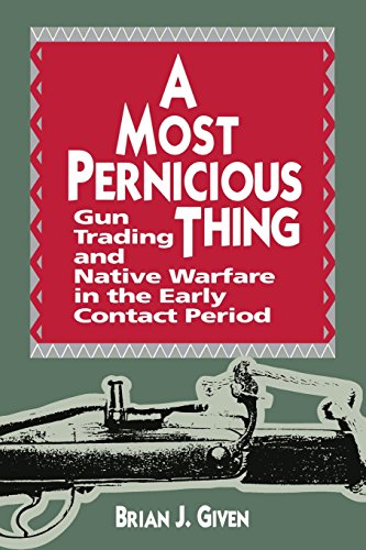 A Most Pernicious Thing : Gun Trading and Native Culture in the Early Contact Period