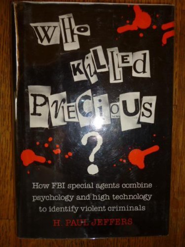 Who Killed Precious?: How FBI Special Agents Combine High Technology and Psychology to Identify V...