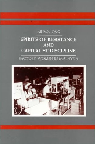 Spirits of Resistance and Capitalist Discipline : Factory Women in Malaysia