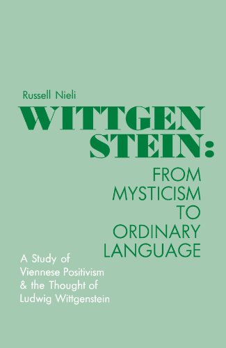 Wittgenstein: From Mysticism to Ordinary Language, a Study of Viennese Postivism & the Thought of...