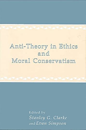 Anti-Theory in Ethics and Moral Conservatism (SUNY Series in Ethical Theory)