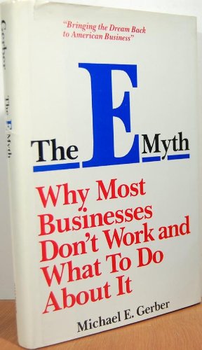 The E-Myth: Why Most Businesses Don't Work and What to Do About It