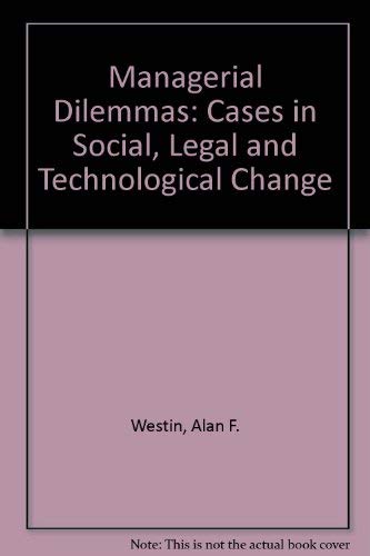 Managerial Dilemmas: Cases in social, legal, and technological change