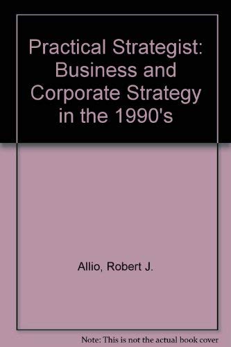 The Practical Strategist : Business & Corporate Strategy for the 1990s