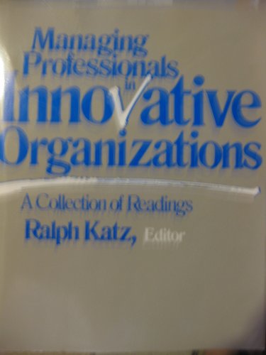 Managing Professionals in Innovative Organizations: A Collection of Readings
