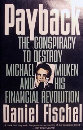 Payback: Conspiracy to Destroy Michael Milken and His Financial Revolution, The