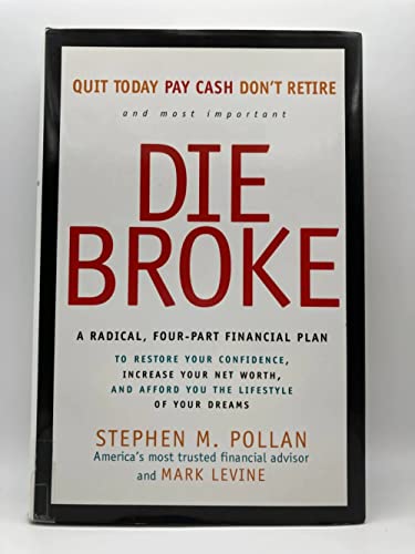Quit Today, Pay Cash, Don't Retire and Most Important Die Broke: A Radical, Four-Part Financial P...