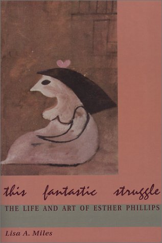 This Fantastic Struggle: The Life and Art of Esther Phillips
