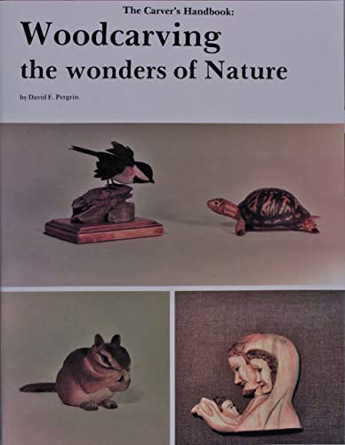 The Carver's Handbook: Woodcarving the Wonders of Nature (v. 1)