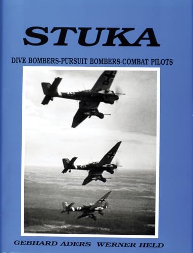 Stuka: Dive Bombers-Pursuit Bombers-Combat Pilots- A Pictorial Chronicle of German Close-Combat A...