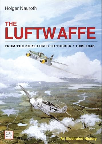 Luftwaffe : From the North Cape to Tobruk, 1939-1945 : An Illustrated History
Luftwaffe : From the North Cape to Tobruk, 1939-1945 : An Illustrated History