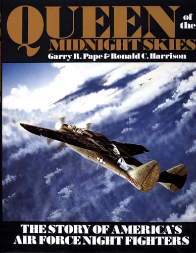 Queen of the Midnight Skies: The Story of America's Air Force Night Fighters (Schiffer Military H...