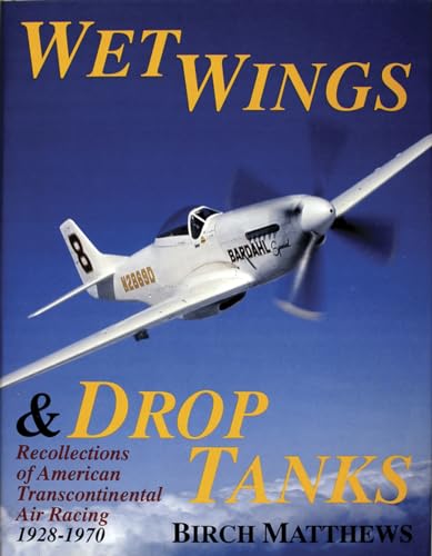 Wet Wings & Drop Tanks : Recollections of American Transcontinental Racing 1928-1970