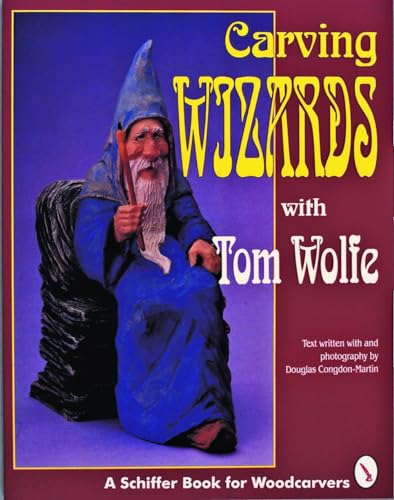Carving Wizards with Tom Wolfe (Schiffer Book for Woodcarvers)