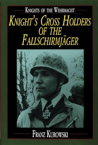 Knights of the Wehrmacht: Knight's Cross Holders of the Fallschirmjager