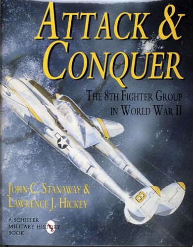 Attack & Conquer: The 8th Fighter Group in World War II (Schiffer Military History)