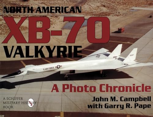 North American XB-70 Valkyrie: A Photo Chronicle (Schiffer Military Aviation History)