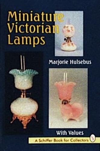 Miniature Victorian Lamps With Values (A Schiffer Book for Collectors)