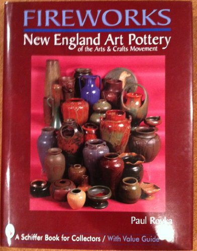 Fireworks: New England Art Pottery of the Arts and Crafts Movement (Schiffer Book for Collectors ...