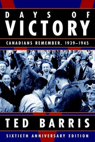 Days of Victory : Canadians Remember, 1939-1945 (Sixtieth Anniversary Edition)