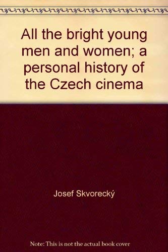 All the Bright Young Men and Women: A Personal History of the Czech Cinema