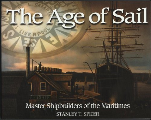 The Age of Sail: Master Shipbuilders of the Maritimes (Formac Illustrated History)