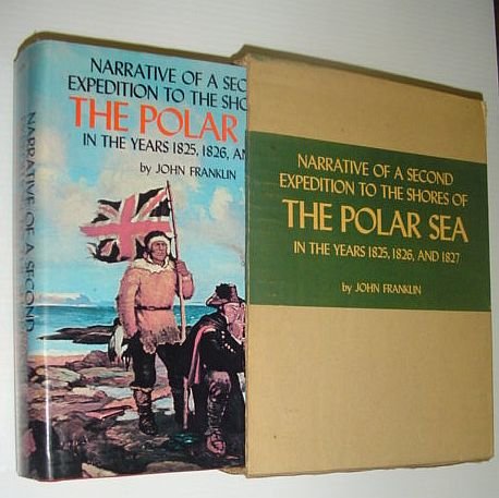 Narrative of a Second Expedition to the Shores of the Polar Sea in the Years 1825, 1826, and 1827...