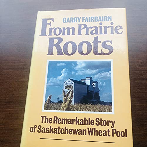 From Prairie Roots: The Remarkable Story of Saskatchewan Wheat Pool