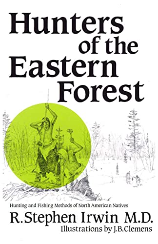 Hunters of the Northern Forest: Hunting and Fishing Methods of North American Natives