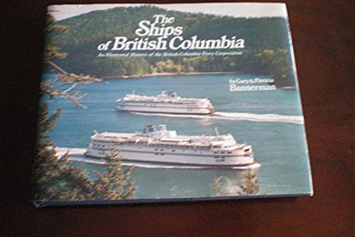 THE SHIPS OF BRITISH COLUMBIA an Illustrated History of the British Columbia Ferry Corporation