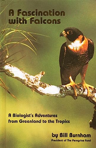 Fascination with Falcons: A Biologist's Adventures from Greenland to the Tropics
Fascination with Falcons: A Biologist's Adventures from Greenland to the Tropics