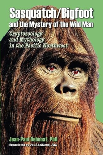 Sasquatch/Bigfoot and the Mystery of the Wild Man: Cryptozoology and Mythology in the Pacific Northwest
Sasquatch/Bigfoot and the Mystery of the Wild Man: Cryptozoology and Mythology in the Pacific Northwest
