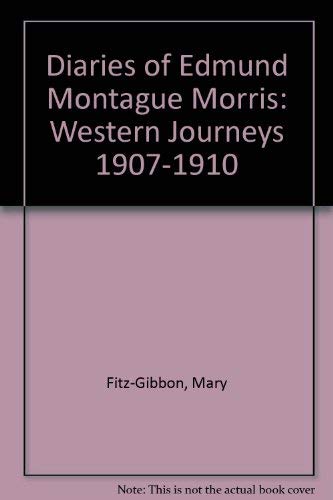 The Diaries of Edmund Montague Morris: Western Journeys 1907-1910