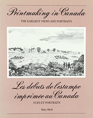Printmaking In Canada; Les Debut De L'estampe Imprimee Au Canada The Earliest Views and Portraits; Vues Et Portraits
Printmaking In Canada; Les Debut De L'estampe Imprimee Au Canada The Earliest Views and Portraits; Vues Et Portraits