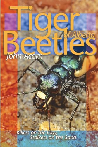 Tiger Beetles of Alberta: Killers on the Clay, Stalkers on the Sand
Tiger Beetles of Alberta: Killers on the Clay, Stalkers on the Sand