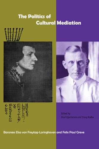 The Politics of Cultural Mediation: Baroness Elsa von Freytag-Loringhoven and Felix Paul Greve
The Politics of Cultural Mediation: Baroness Elsa von Freytag-Loringhoven and Felix Paul Greve